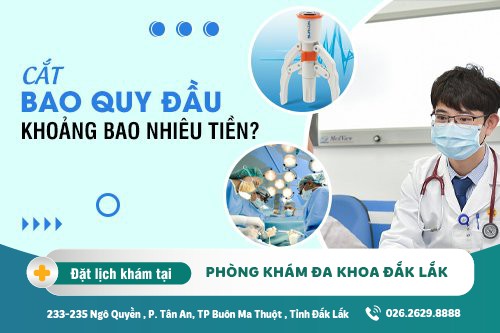 Chi phí cắt bao quy đầu bao nhiêu? Cắt bao quy đầu ở đâu uy tín tại Đắk Lắk?